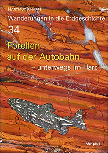 Forellen auf der Autobahn: – unterwegs im Harz – (Wanderungen in die Erdgeschichte), Hartmut Knappe 