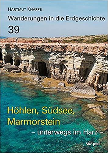 Höhlen, Südsee, Marmorstein – unterwegs im Harz: – unterwegs im Harz – (Wanderungen in die Erdgeschichte), Hartmut Knappe